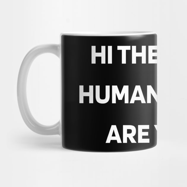 Hi there, I’m human. What are you by Word and Saying